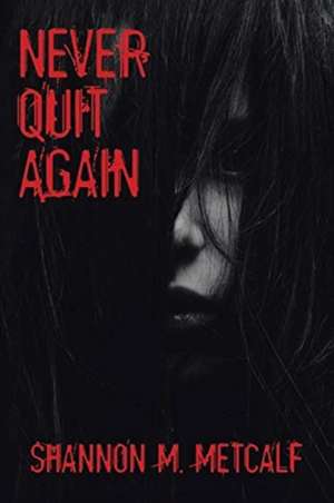 Never Quit Again de Shannon M. Metcalf