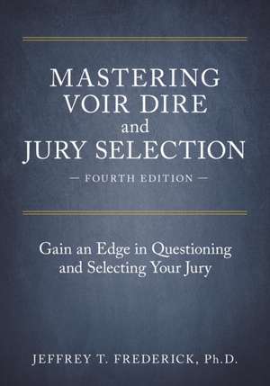 Mastering Voir Dire and Jury Selection de Jeffery T Frederick