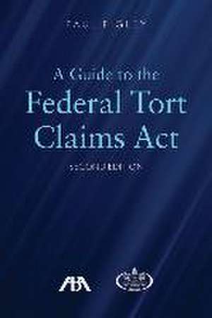 A Guide to the Federal Torts Claims Act, Second Edition de Paul Figley