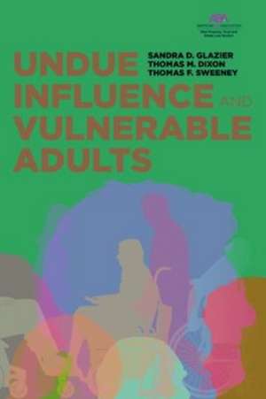 Undue Influence and Vulnerable Adults de Sandra D Glazier