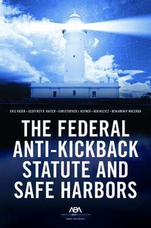 The Federal Anti-Kickback Statute and Safe Harbors de Eric D Fader