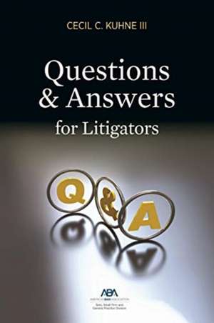 QUESTIONS AND ANSWERS FOR LITIGATORS de Cecil CIII Kuhne