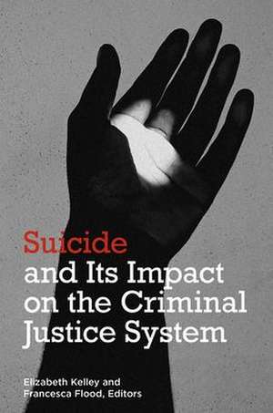 Suicide and Its Impact on the Criminal Justice System de Elizabeth Kelley