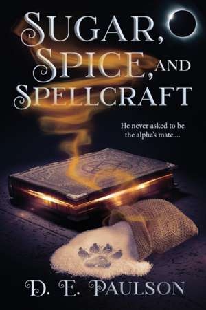 Sugar, Spice, and Spellcraft de D. E. Paulson