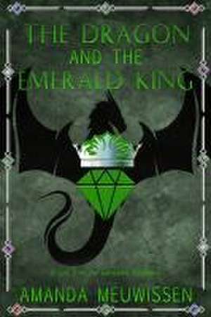 The Dragon and the Emerald King de Amanda Meuwissen