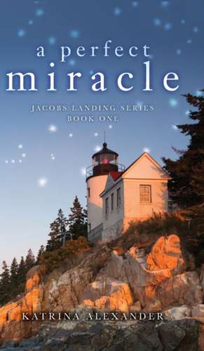 A Perfect Miracle de Katrina Alexander