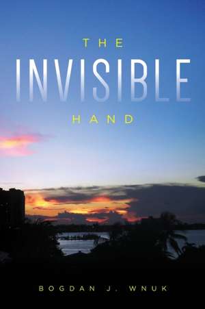 The Invisible Hand de Bogdan J. Wnuk