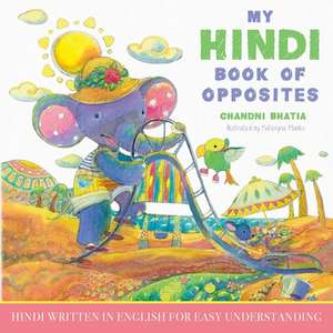 My Hindi Book of Opposites de Chandni Bhatia