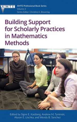 Building Support for Scholarly Practices in Mathematics Methods (hc) de Signe E. Kastberg