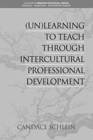 (Un)Learning to Teach Through Intercultural Professional Development de Candace Schlein