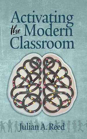 Activating the Modern Classroom (hc) de Julian A. Reed