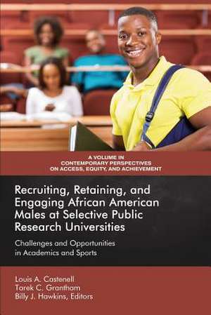 Recruiting, Retaining, and Engaging African-American Males at Selective Public Research Universities de Louis A. Castenell