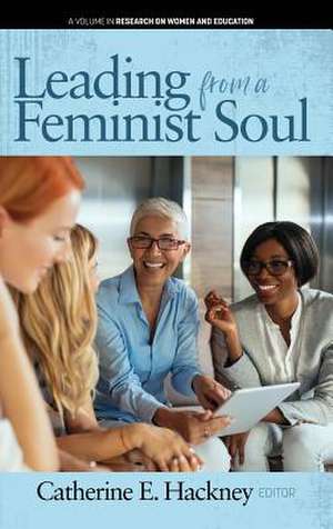 Leading from a Feminist Soul (hc) de Catherine E. Hackney