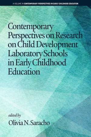 Contemporary Perspectives on Research on Child Development Laboratory Schools in Early Childhood Education (hc) de Olivia N. Saracho