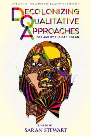 Decolonizing Qualitative Approaches for and by the Caribbean de Saran Stewart