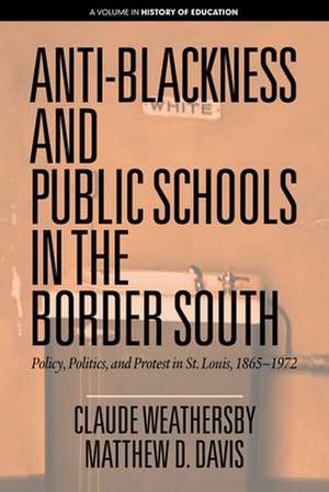 Anti-Blackness and Public Schools in the Border South de Claude Weathersby