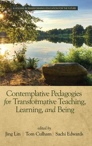 Contemplative Pedagogies for Transformative Teaching, Learning, and Being (hc) de Tom Culham