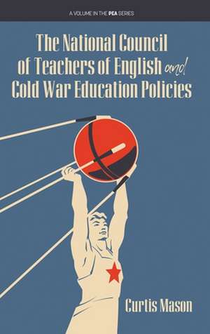 The National Council of Teachers of English and Cold War Education Policies (hc) de Curtis Mason