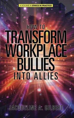 How to Transform Workplace Bullies into Allies (HC) de Jacqueline A. Gilbert