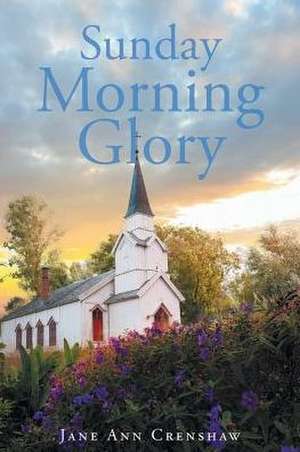 Sunday Morning Glory de Jane Ann Crenshaw