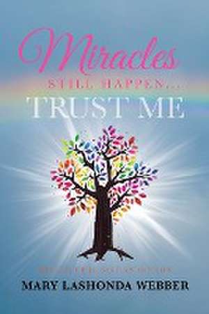 Miracles Still Happen... Trust Me de Mary Lashonda Webber