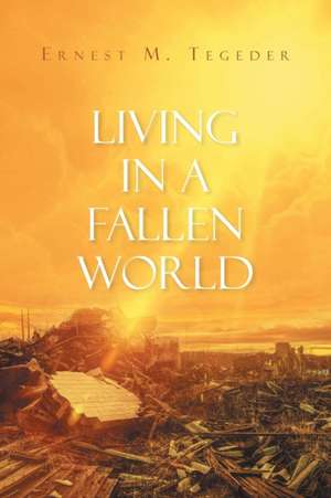 Living in a Fallen World de Ernest M. Tegeder