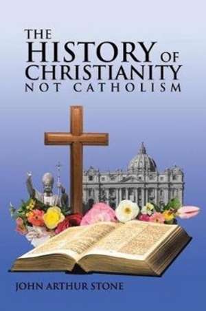 The History of Christianity de John Arthur Stone