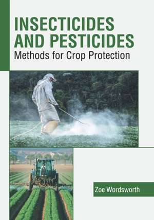 Insecticides and Pesticides: Methods for Crop Protection de Zoe Wordsworth