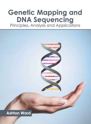 Genetic Mapping and DNA Sequencing: Principles, Analysis and Applications de Ashton Ward