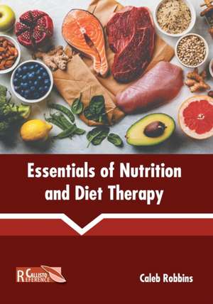 Essentials of Nutrition and Diet Therapy de Caleb Robbins