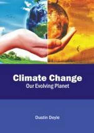 Climate Change: Our Evolving Planet de Dustin Doyle