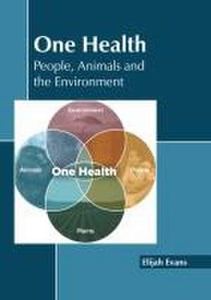 One Health: People, Animals and the Environment de Elijah Evans