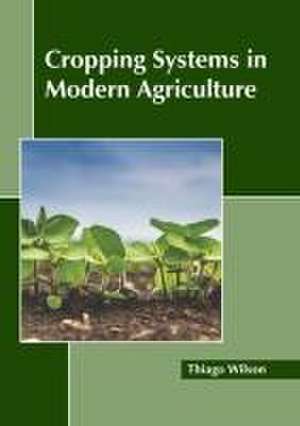 Cropping Systems in Modern Agriculture de Thiago Wilson