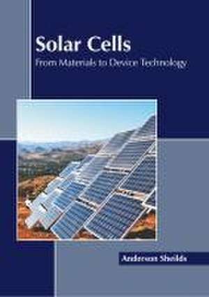 Solar Cells: From Materials to Device Technology de Anderson Sheilds