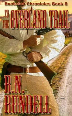 To The Overland Trail de B. N. Rundell