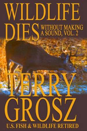 Wildlife Dies Without Making A Sound, Volume 2 de Terry Grosz