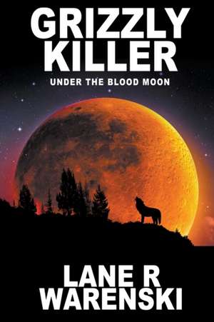 Grizzly Killer de Lane R Warenski