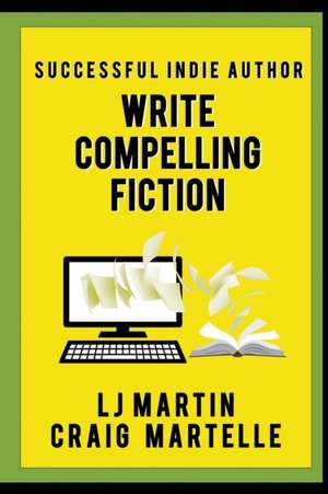 Write Compelling Fiction de L. J. Martin