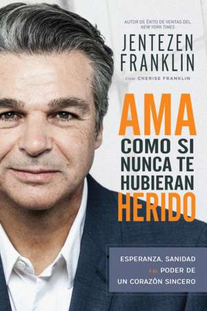 AMA Como Si Nunca Te Hubieran Herido de Jentezen Franklin