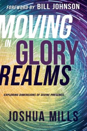 Moving in Glory Realms de Joshua Mills