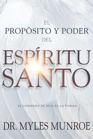 El Propósito Y El Poder del Espíritu Santo de Myles Munroe