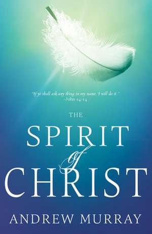 The Spirit of Christ de Andrew Murray