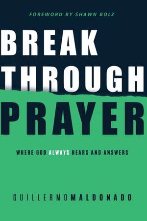 Breakthrough Prayer de Guillermo Maldonado