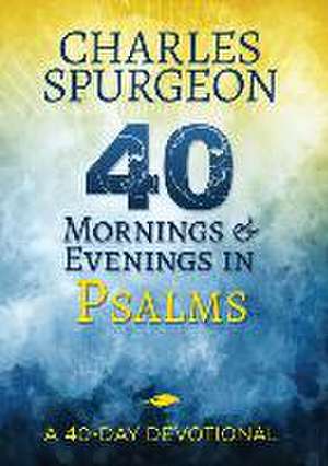 40 Mornings and Evenings in Psalms de Charles H Spurgeon