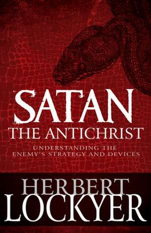 Satan the Antichrist de Herbert Lockyer