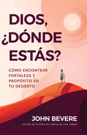 Dios, ¿Dónde Estás? de John Bevere