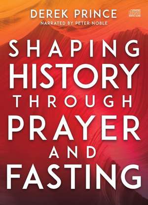 Shaping History Through Prayer and Fasting de Peter Noble