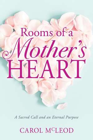 Rooms of a Mother's Heart de Carol Burton McLeod