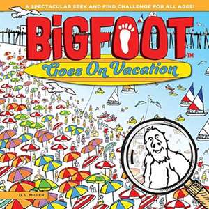 Bigfoot Goes on Vacation: A Spectacular Seek and Find Challenge for All Ages! de D. L. Miller