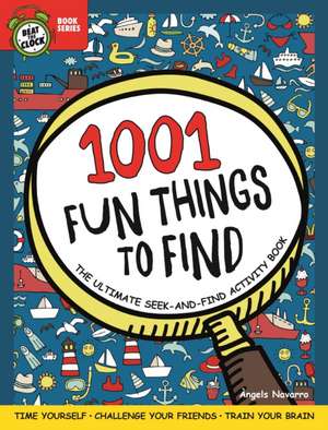 1001 Fun Things to Find: The Ultimate Seek-And-Find Activity Book de Angels Navarro